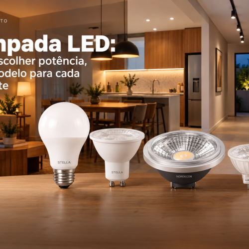 Lâmpada LED: como escolher potência, cor e modelo para cada ambiente